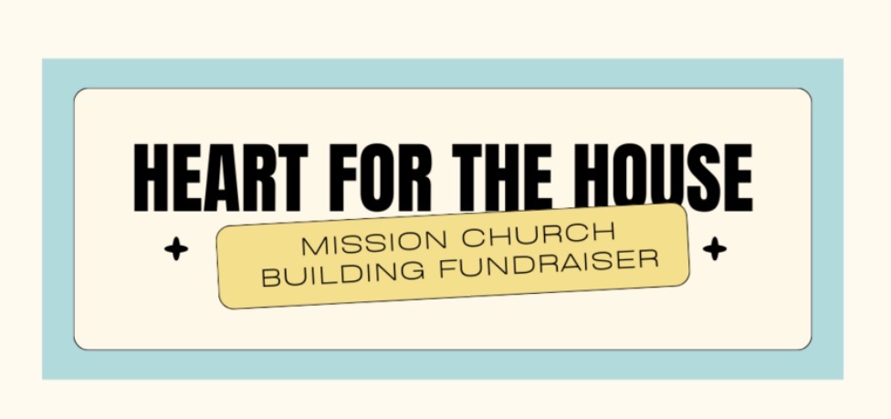 Heart for the House — Mission Church building fundraiser